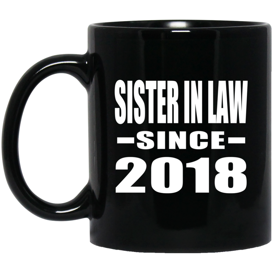 Sister In Law Since 2018 - 11 Oz Coffee Mug Black