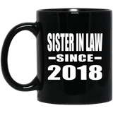 Sister In Law Since 2018 - 11 Oz Coffee Mug Black