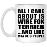All I Care About Is Wire Fox Terrier - 11 Oz Coffee Mug