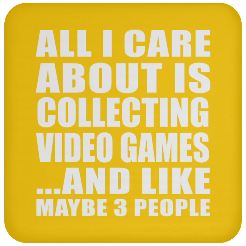 All I Care About Is Collecting Video Games - Drink Coaster