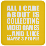 All I Care About Is Collecting Video Games - Drink Coaster
