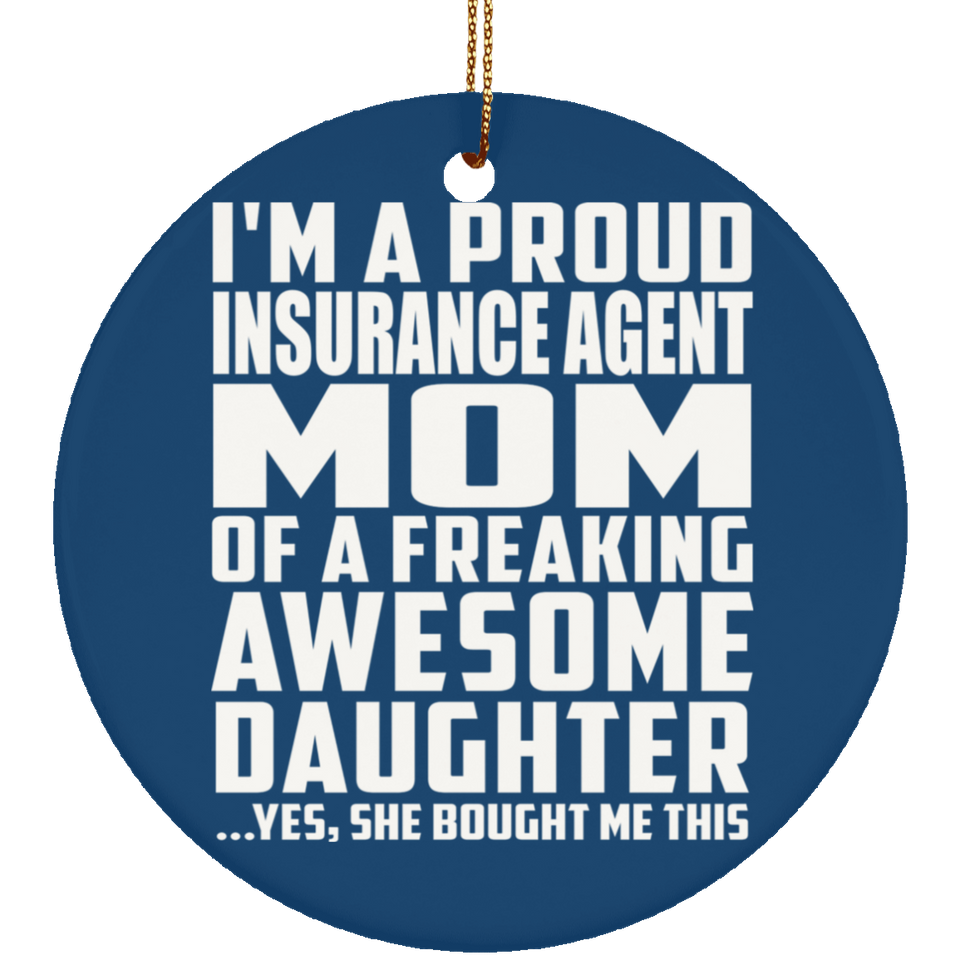 Proud Insurance Agent Mom Of Awesome Daughter - Circle Ornament