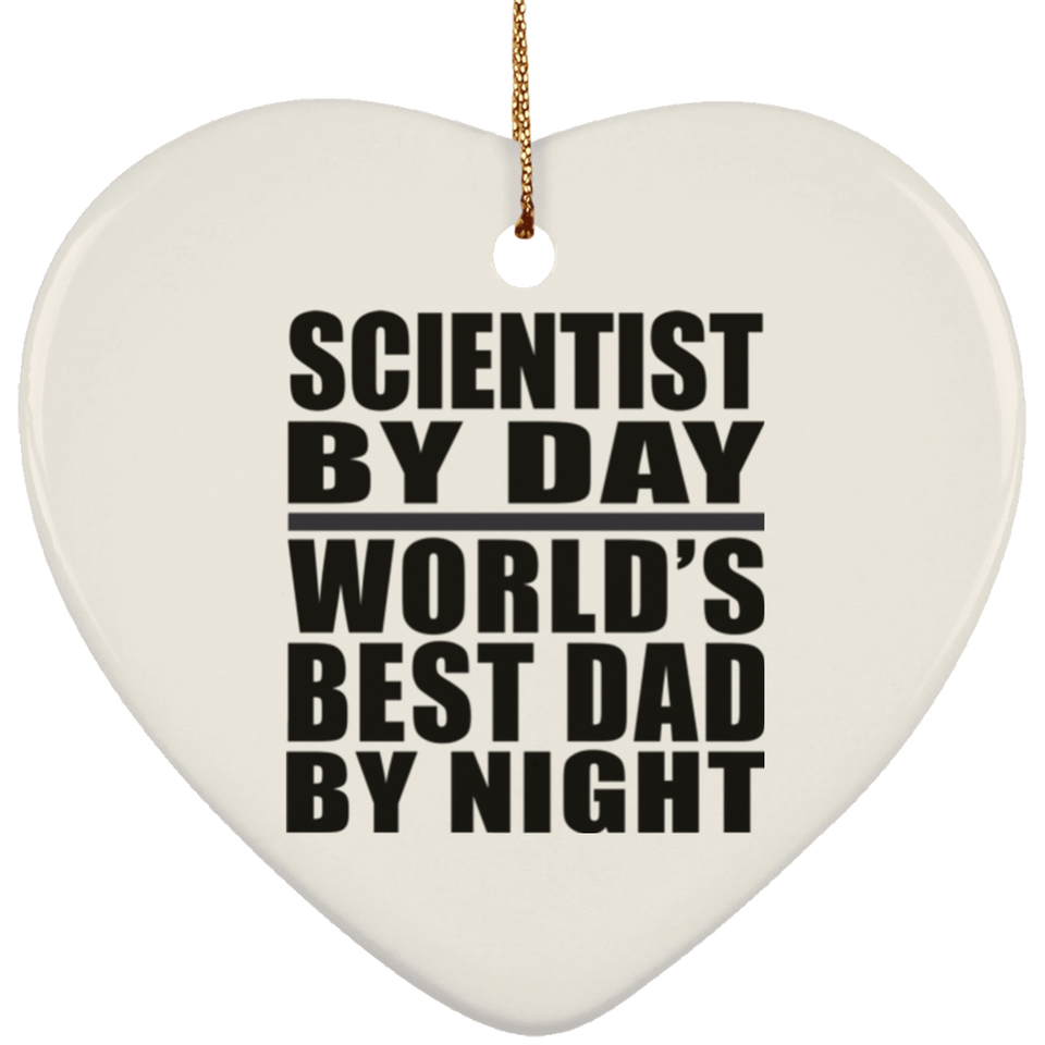 Scientist By Day World's Best Dad By Night - Heart Ornament