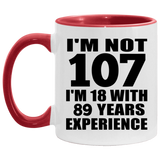 107th Birthday I'm Not 107 I'm 18 With 89 Years Experience - 11oz Accent Mug Red