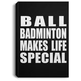 Ball Badminton Makes Life Special - Canvas Portrait