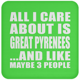 All I Care About Is Great Pyrenees - Drink Coaster