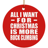 All I Want For Christmas Is More Rock Climbing - Circle Ornament