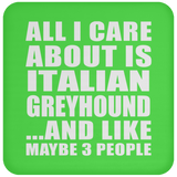 All I Care About Is Italian Greyhound - Drink Coaster