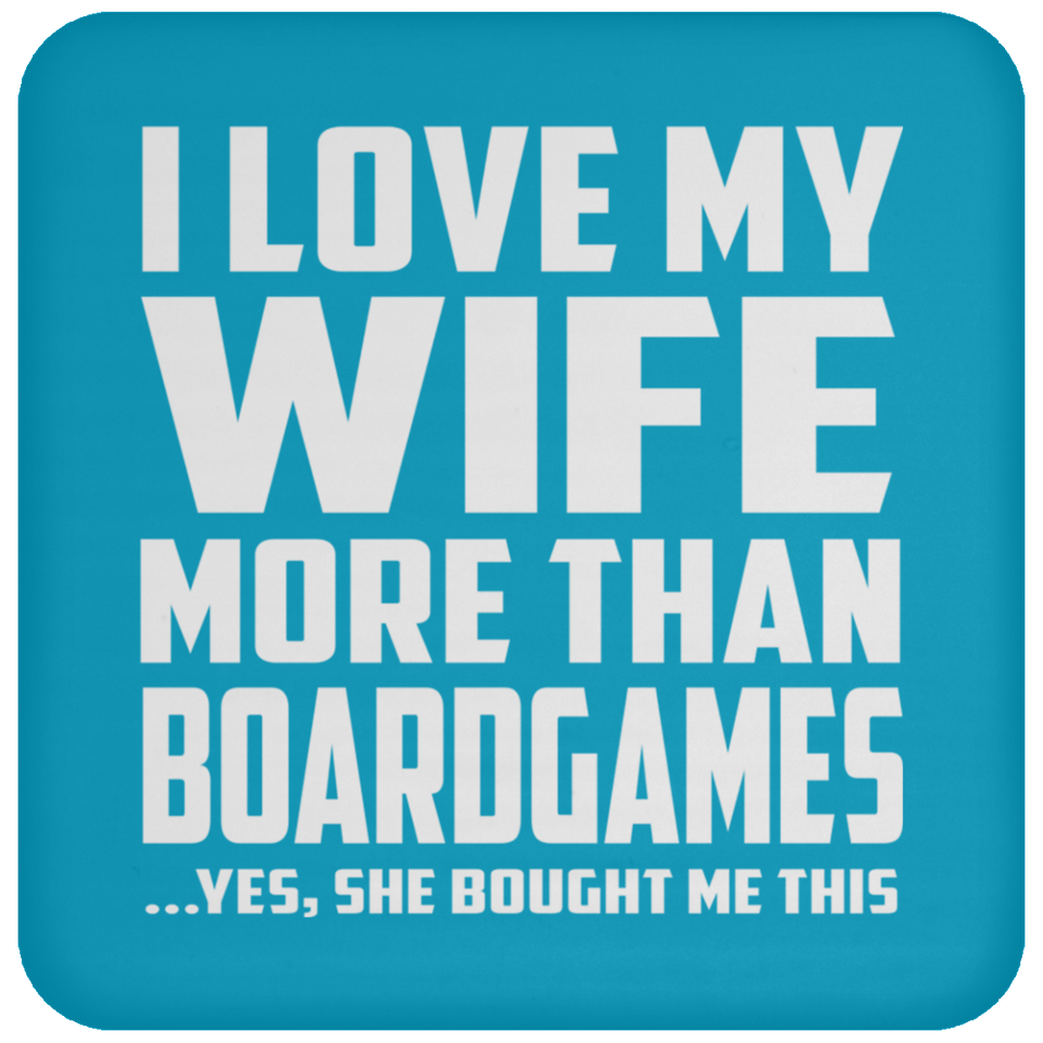 I Love My Wife More Than BoardGames - Drink Coaster