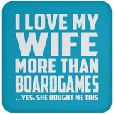 I Love My Wife More Than BoardGames - Drink Coaster