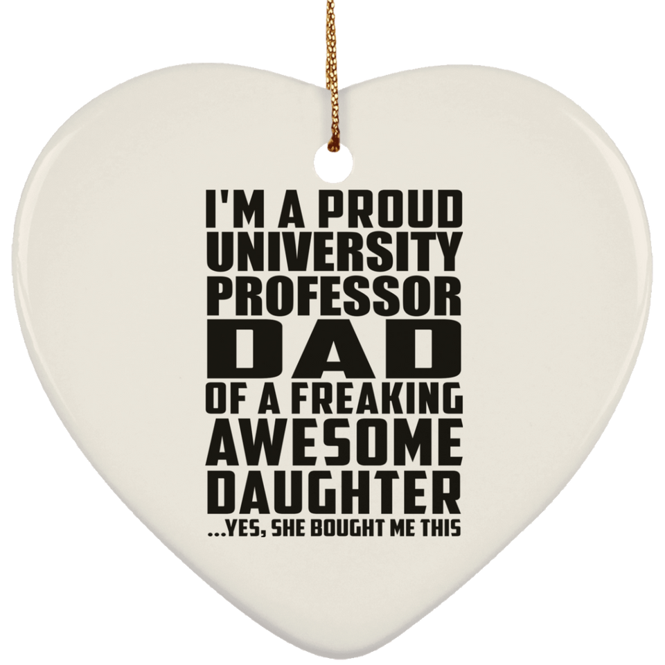 Proud University Professor Dad Of Awesome Daughter - Heart Ornament