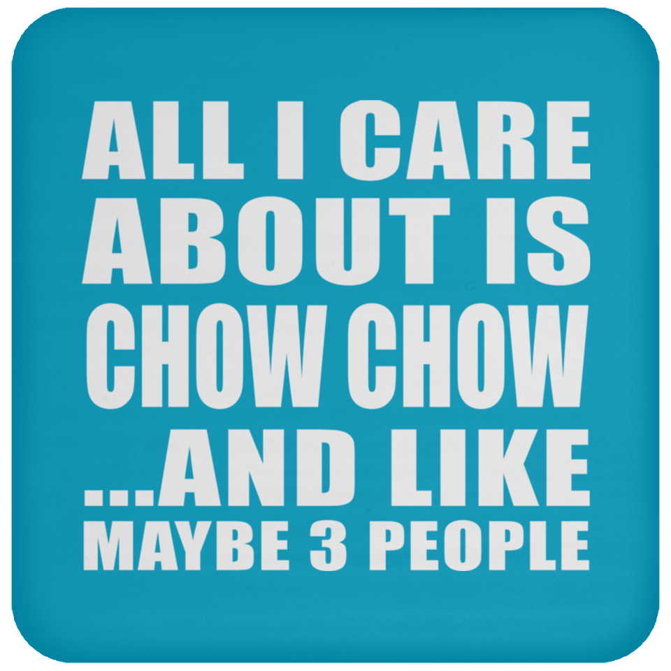 All I Care About Is Chow Chow - Drink Coaster