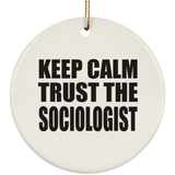 Keep Calm and Trust The Sociologist - Circle Ornament