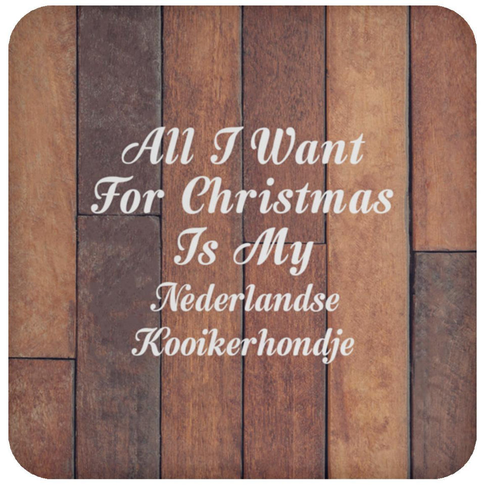 All I Want For Christmas Is My Nederlandse Kooikerhondje - Drink Coaster E