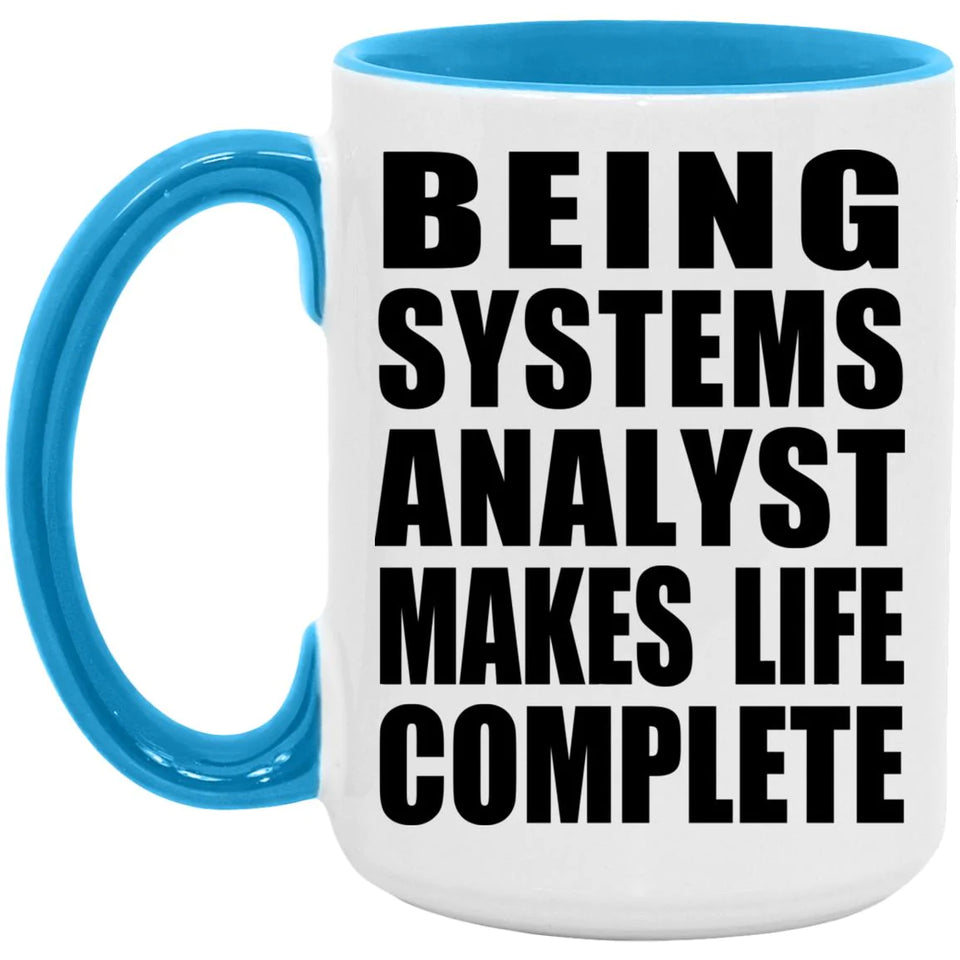 Being Systems Analyst Makes Life Complete - 15oz Accent Mug Blue