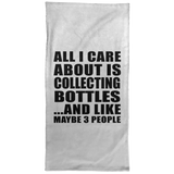 All I Care About Is Collecting Bottles - Hand Towel