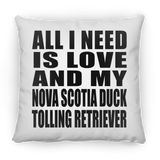 All I Need Is Love And My Nova Scotia Duck Tolling Retriever - Throw Pillow