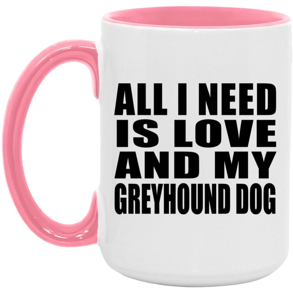 All I Need Is Love And My Greyhound Dog - 15oz Accent Mug Pink