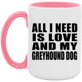 All I Need Is Love And My Greyhound Dog - 15oz Accent Mug Pink