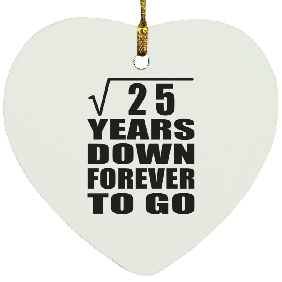 5th Anniversary Square Root of 25 Years Down Forever To Go - Heart Ornament