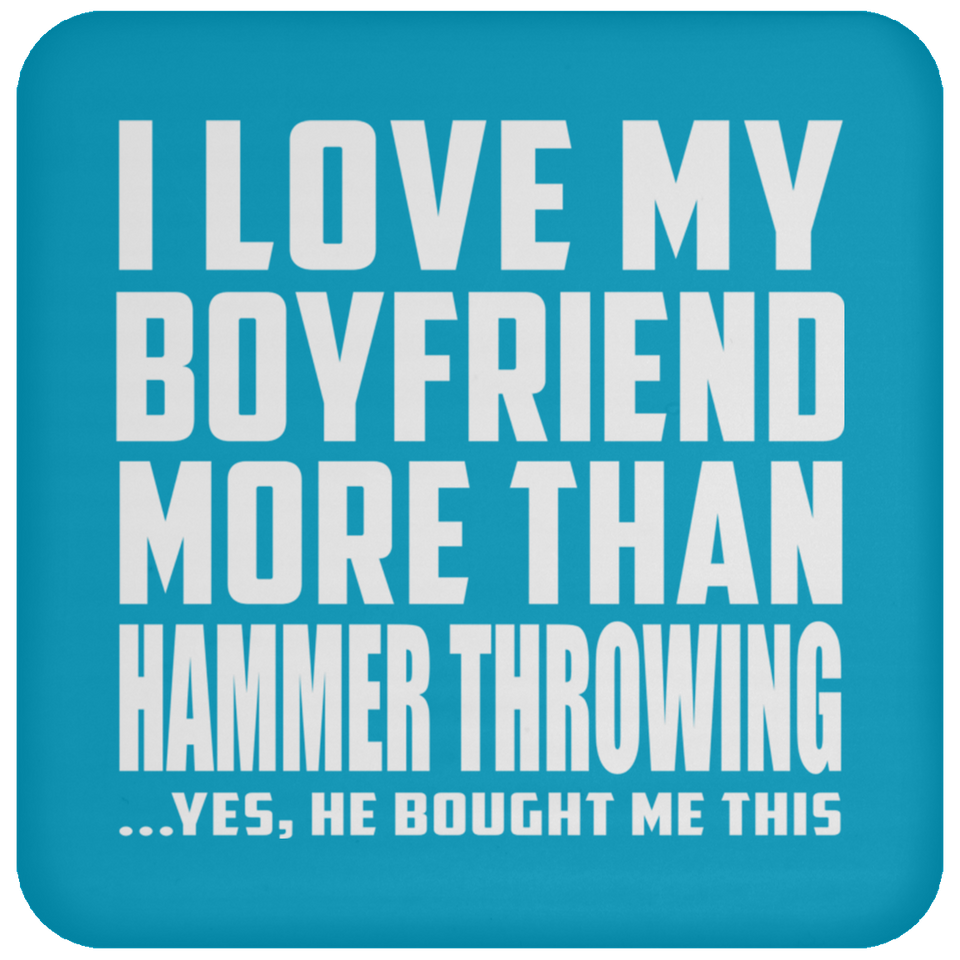 I Love My Boyfriend More Than Hammer Throwing - Drink Coaster