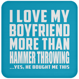 I Love My Boyfriend More Than Hammer Throwing - Drink Coaster