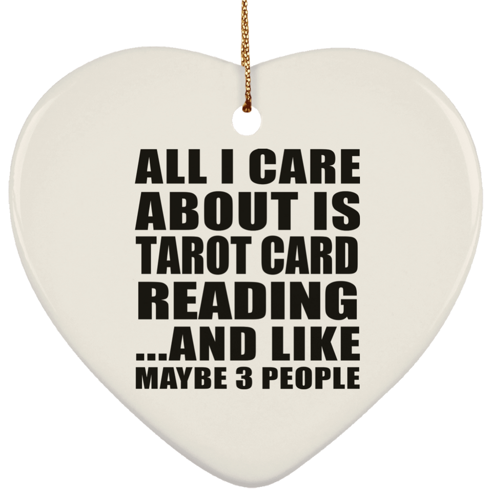 All I Care About Is Tarot Card Reading - Heart Ornament
