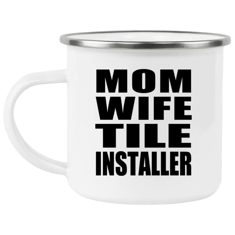 Mom Wife Tile Installer - 12oz Camping Mug