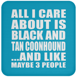 All I Care About Is Black And Tan Coonhound - Drink Coaster