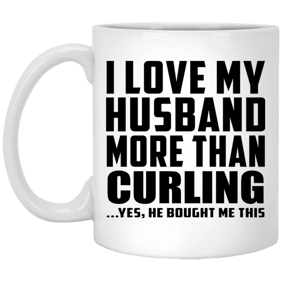 I Love My Husband More Than Curling - 11 Oz Coffee Mug