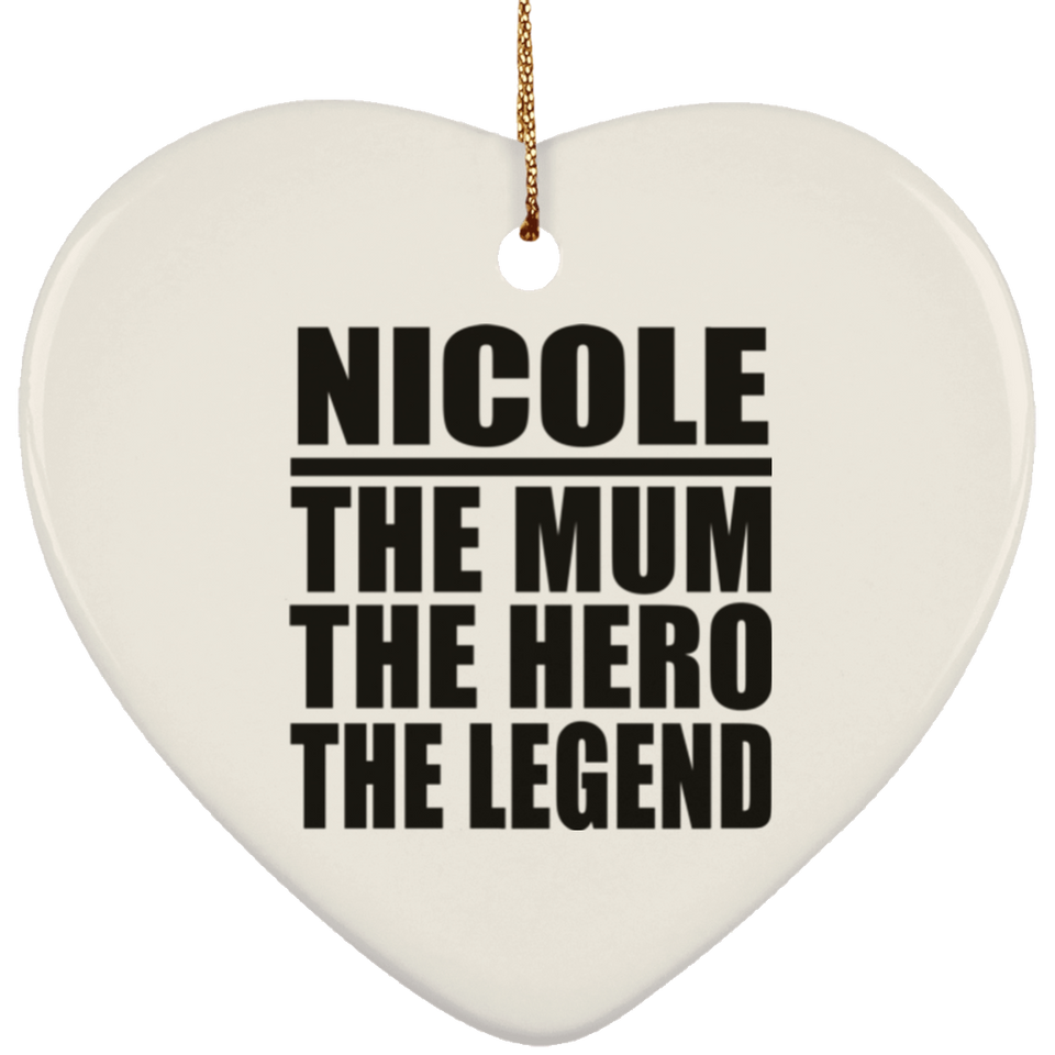 Nicole The Mum The Hero The Legend - Heart Ornament