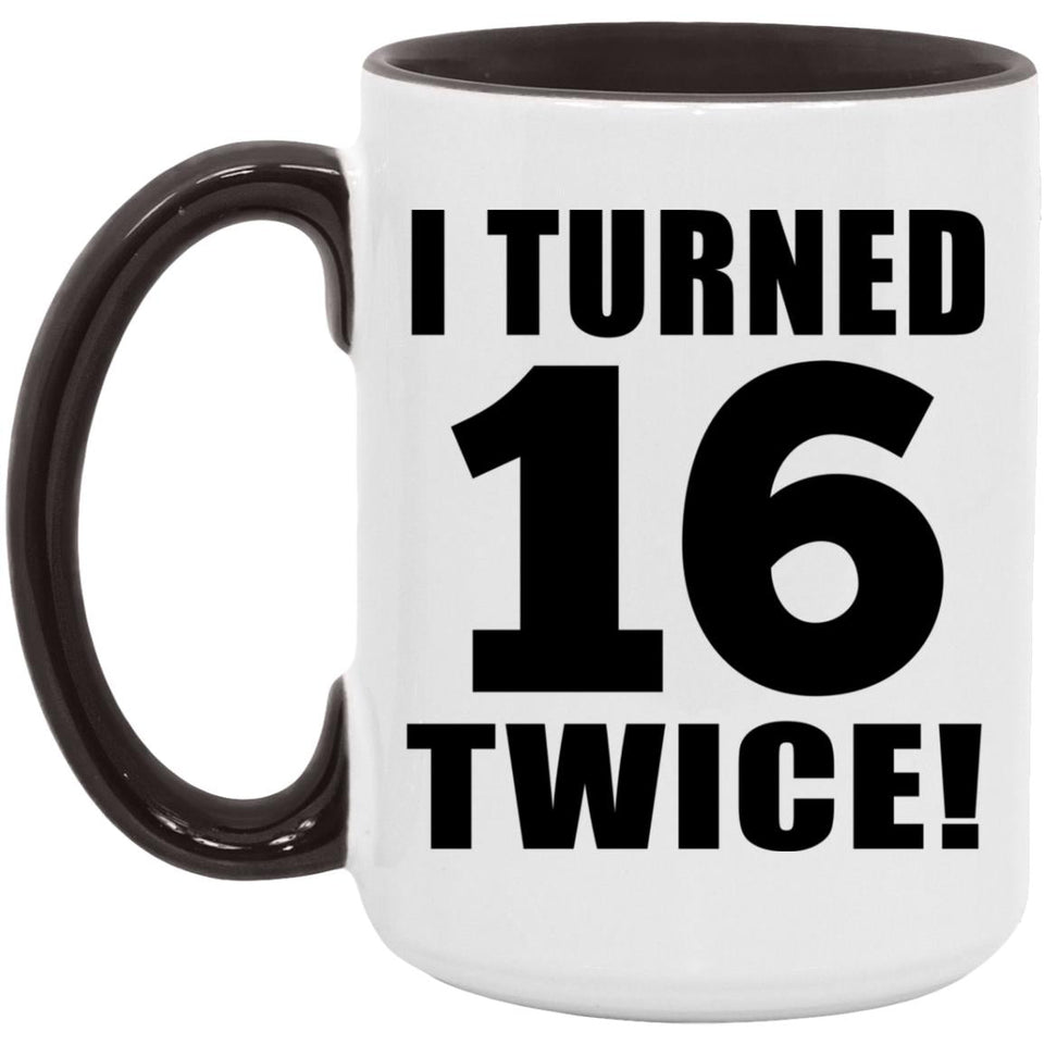 32nd Birthday I Turned 16 Twice - 15oz Accent Mug Black