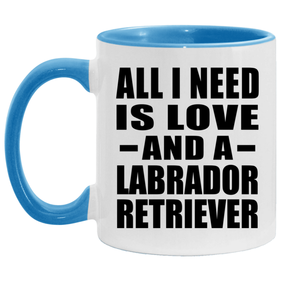 All I Need Is Love And A Labrador Retriever - 11oz Accent Mug Blue