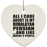 All I Care About Is My Himalayan Persian - Heart Ornament