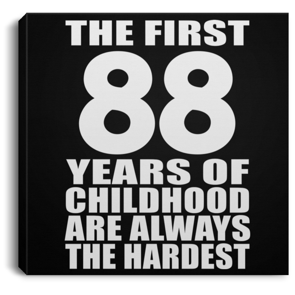 88th Birthday First 88 Years of Childhood Are The Hardest - Canvas Square