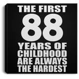88th Birthday First 88 Years of Childhood Are The Hardest - Canvas Square