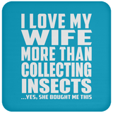 I Love My Wife More Than Collecting Insects - Drink Coaster