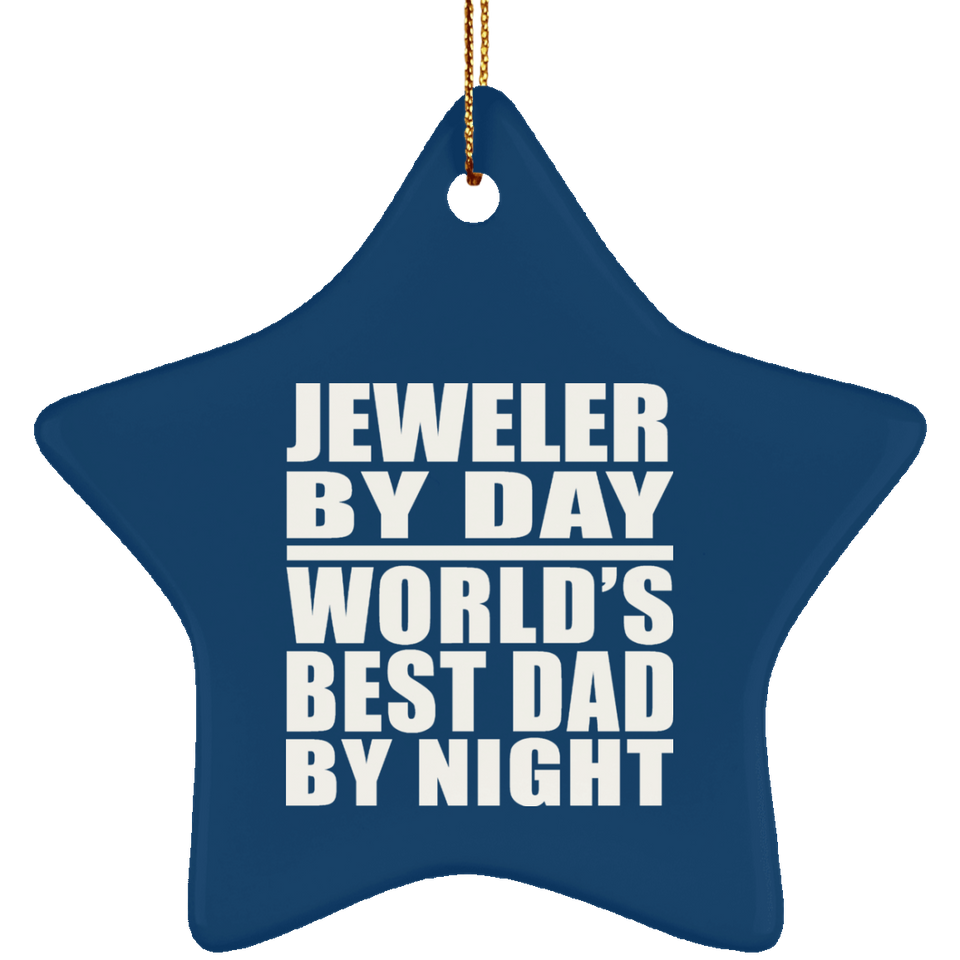Jeweler By Day World's Best Dad By Night - Star Ornament