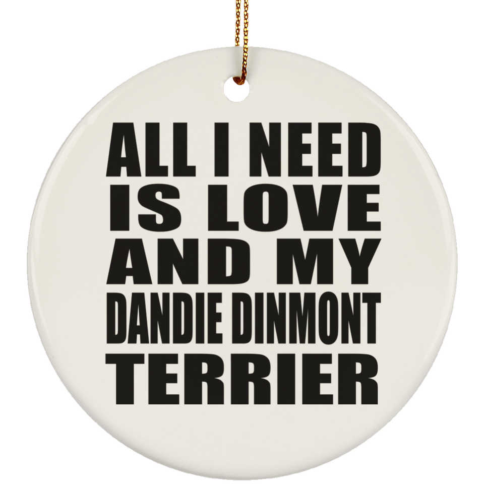 All I Need Is Love And My Dandie Dinmont Terrier - Circle Ornament