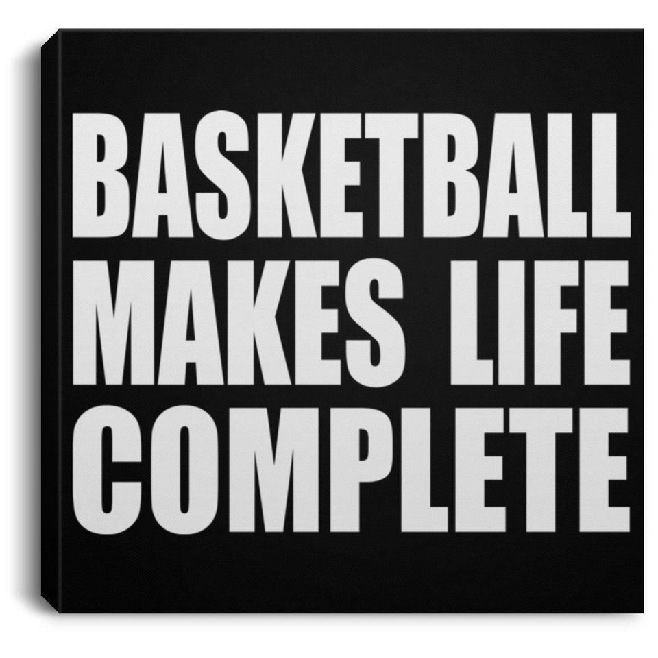 Basketball Makes Life Complete - Canvas Square
