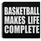 Basketball Makes Life Complete - Canvas Square