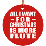 All I Want For Christmas Is More Flute - Circle Ornament