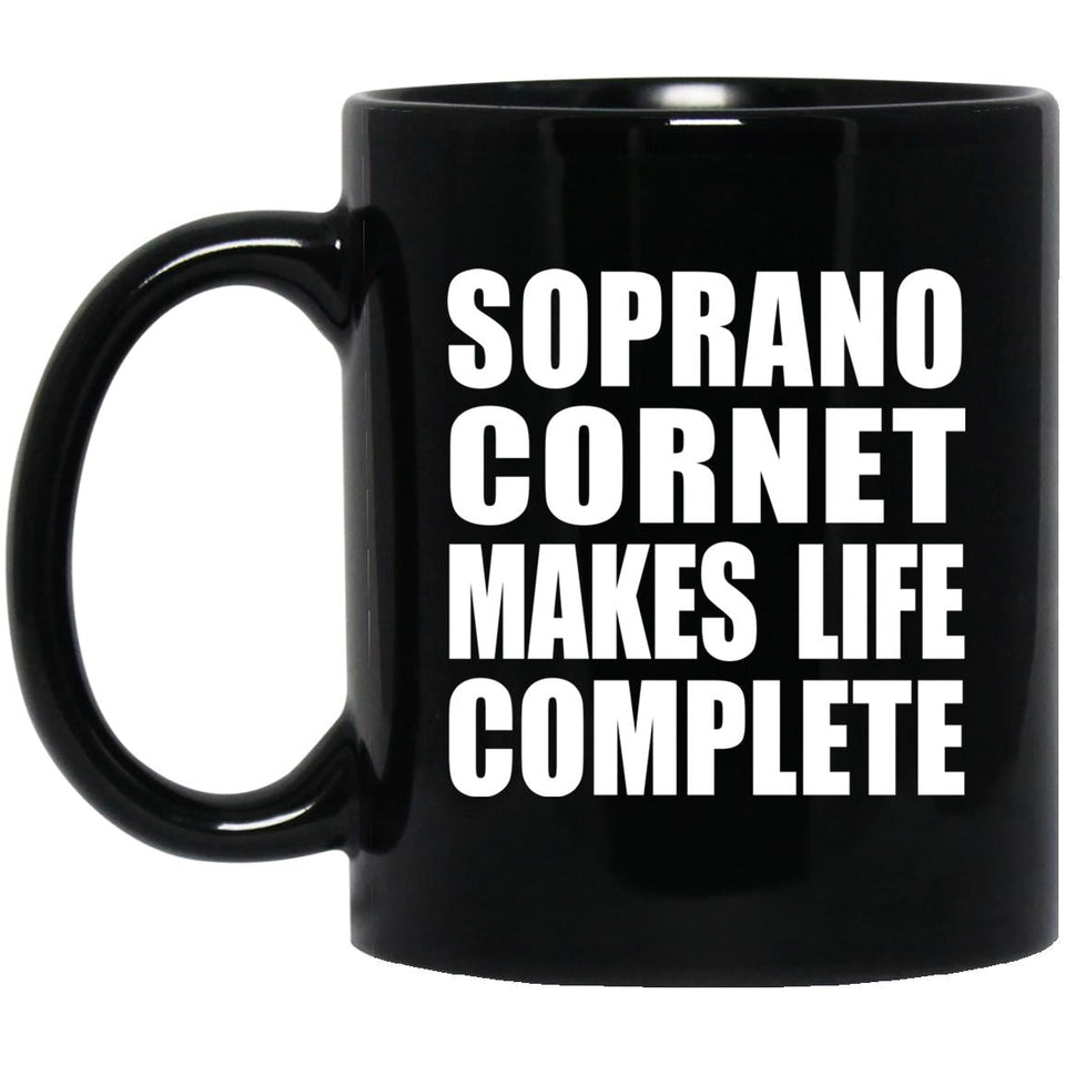 Soprano Cornet Makes Life Complete - 11oz Coffee Mug Black