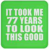 77th Birthday Took Me 77 Years To Look This Good - Drink Coaster