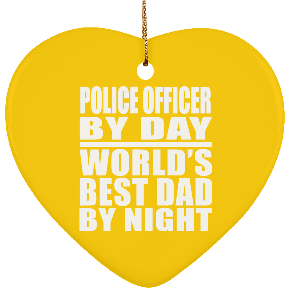 Police Officer By Day World's Best Dad By Night - Heart Ornament