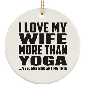 I Love My Wife More Than Yoga - Circle Ornament
