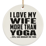 I Love My Wife More Than Yoga - Circle Ornament