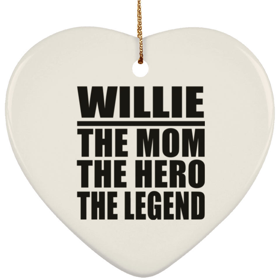 Willie The Mom The Hero The Legend - Heart Ornament
