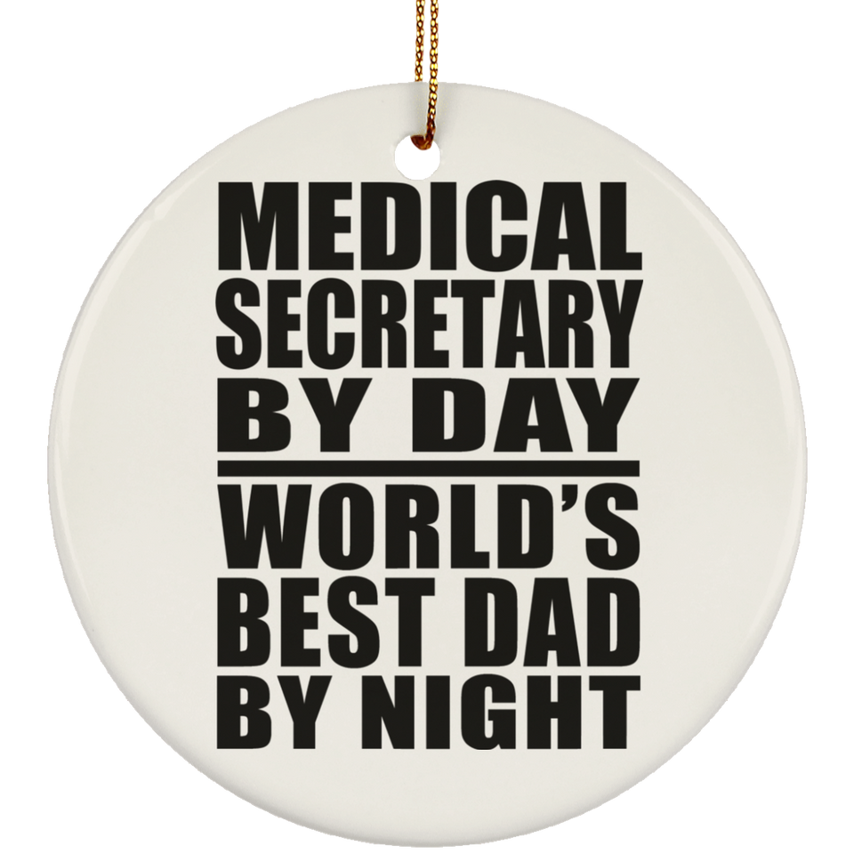 Medical Secretary By Day World's Best Dad By Night - Circle Ornament