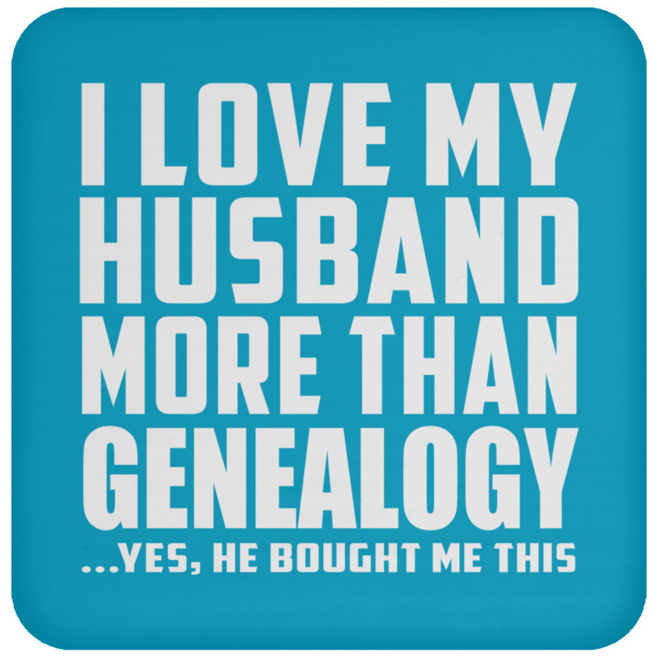 I Love My Husband More Than Genealogy - Drink Coaster